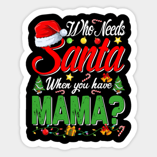 Who Needs Santa When You Have Mama Christmas Sticker